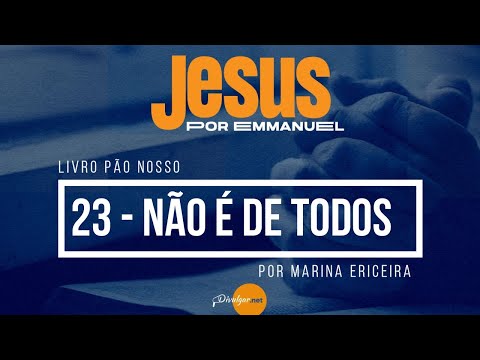 Pão Nosso  -  Capítulo  23 Não é de todos  - por Marina Ericeira
