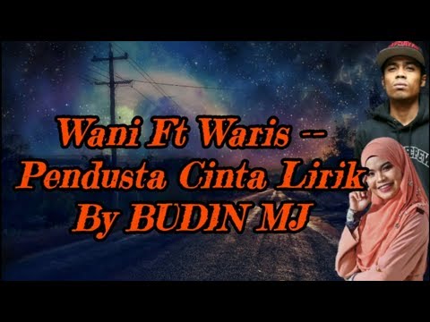 Wani Ft Waris -- Pendusta Cinta Lirik by BUDIN MJ
