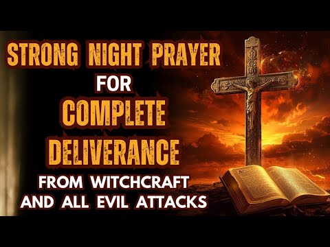 Strong Night Prayer for Complete Deliverance from Witchcraft & All Evil Attacks