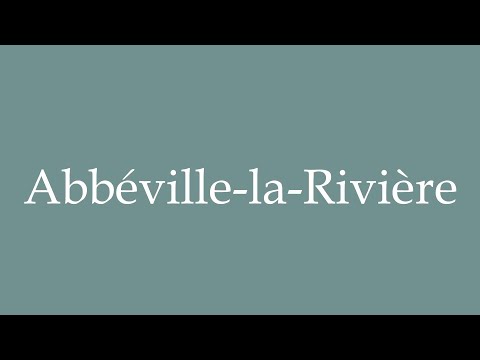 How to Pronounce ''Abbéville-la-Rivière'' Correctly in French
