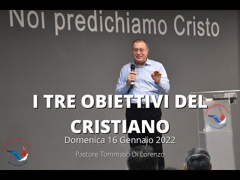 "I TRE OBIETTIVI DEL CRISTIANO" | Pastore Tommaso Di Lorenzo | 16 Gennaio 2022