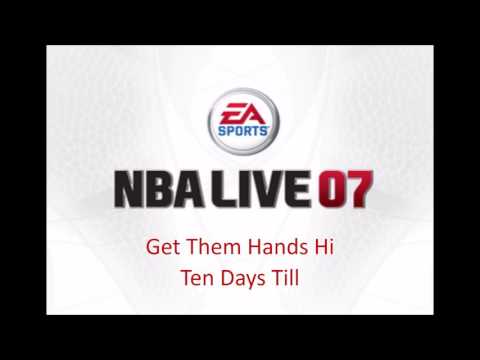 Ten Days Till - Get Them Hands Hi (NBA Live 07 Edition)