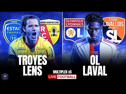 🔴 TROYES 2-4 LENS / OL 2-0 LAVAL / 5 MATCHS EN DIRECT / MULTIPLEX 1/8 COUPE DE FRANCE 🔥