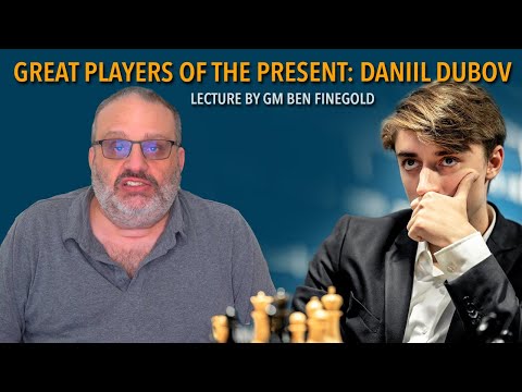 Great Players of the Present: Daniil Dubov, Lecture by GM Ben Finegold