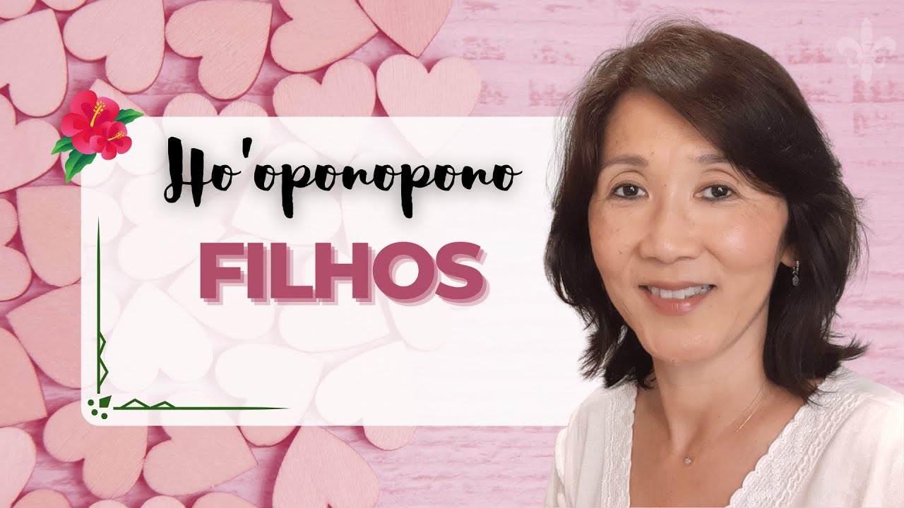 HO’OPONOPONO | Relacionamento com Filhos | Silvia Sayuri Morita #104