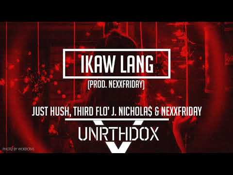 Just Hush, Third Flo’ J. Nichola$ & NEXXFRIDAY - Ikaw Lang