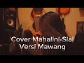 MAWANG COVER / ARANSEMEN MAHALINI - SIAL