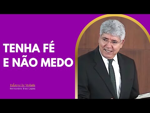 HAVE FAITH AND DON'T BE AFRAID - Hernandes Dias Lopes