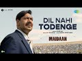 Dil Nahi Todenge | Maidaan | Ajay Devgn | A.R.Rahman | Javed Ali | Manoj Muntashir | Boney Kapoor