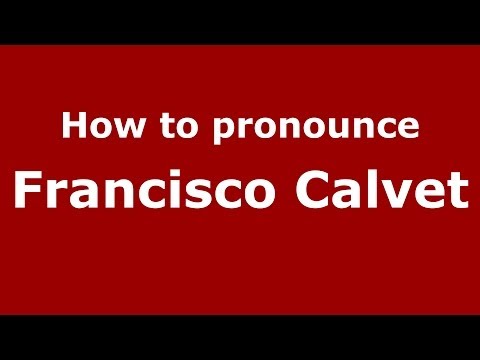How to pronounce Francisco Calvet (Spanish/Spain) - PronounceNames.com