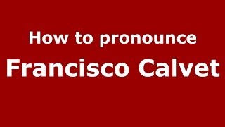 How to pronounce Francisco Calvet