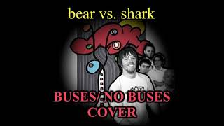 Bear Vs. Shark - Buses/ No Buses (cover)