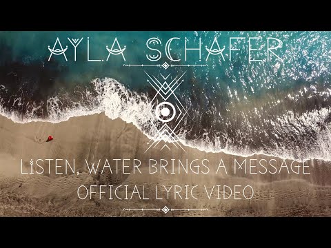 Ayla schafer “Listen, Water brings a message” Official Lyric Video