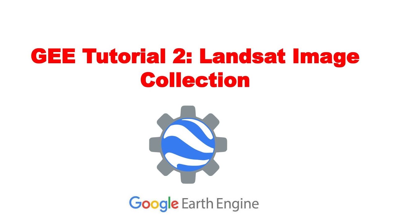 Google Earth Engine Tutorial 2:  How to collect Landsat Image