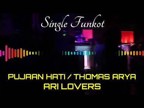 PUJAAN HATI (THOMAS ARYA) ARI LOVERS SINGLE FUNKOT