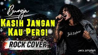 Download lagu Kasih Jangan Kau Pergi - Bunga | Rock Cover Version by Jack Explorer mp3
