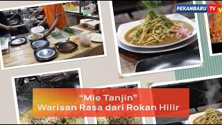 RANTAU BEDELAU | Episode | Mie Tanjin Warisan Rasa dari Rokan Hilir