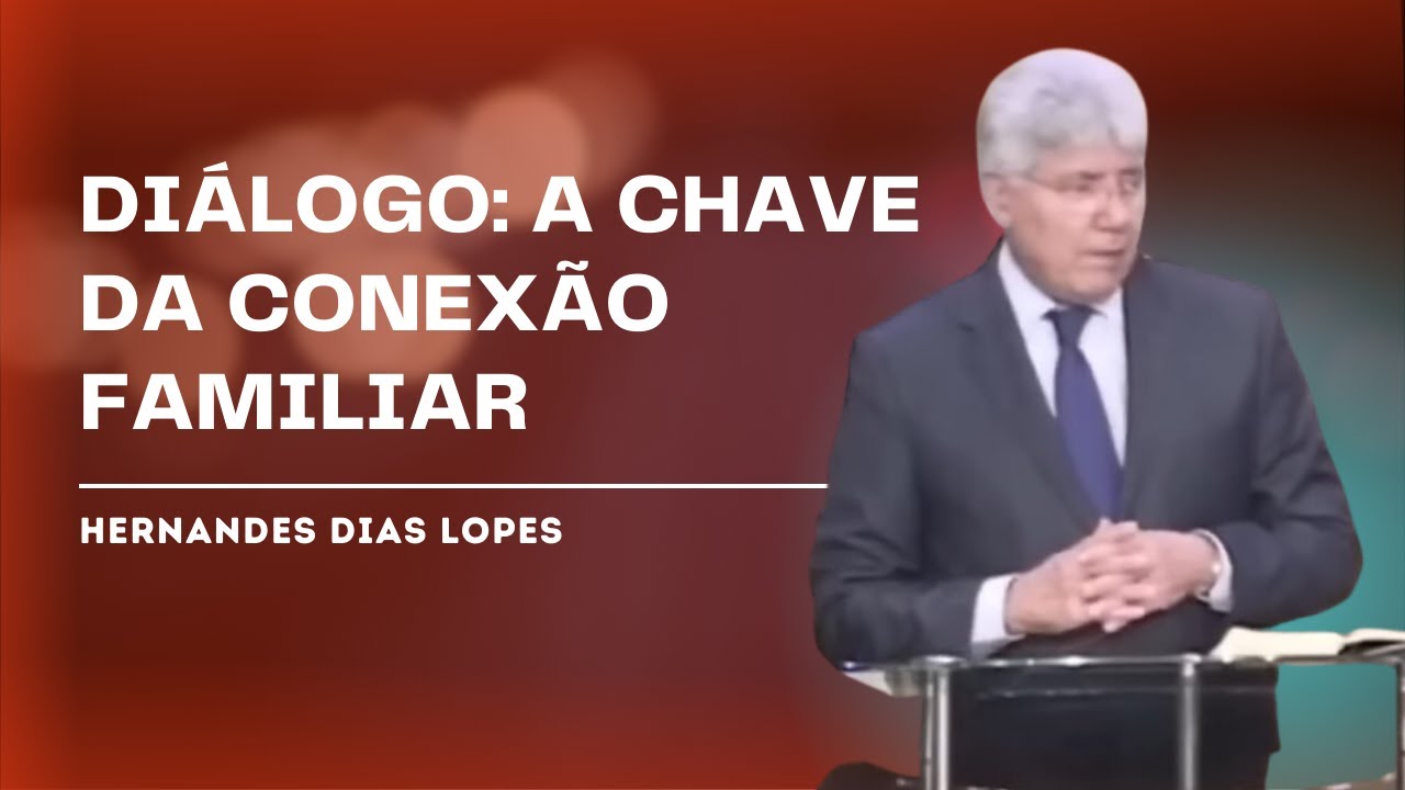 A IMPORTÂNCIA DO DIÁLOGO FAMILIAR - HERNANDES DIAS LOPES