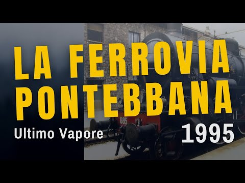 La Ferrovia PONTEBBANA Ultimo Vapore 1995