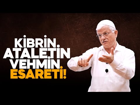 KİBRİN, ATALETİN, VEHMİN ESARETİ!