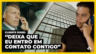 Cliente disse : "Deixa que eu entro em contato contigo"