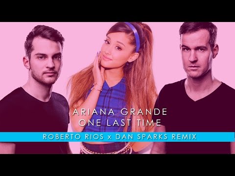 Ariana Grande - One Last Time (Roberto Rios x Dan Sparks Remix)