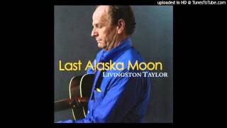 Livingston Taylor - Last Alaska moon - The girl is mine