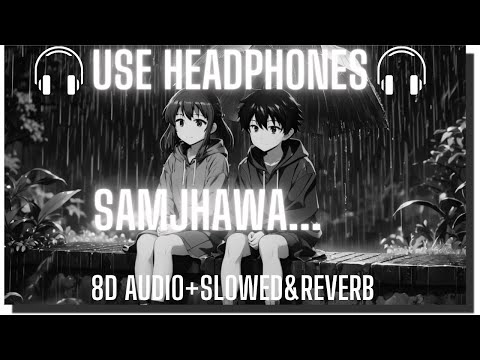 Samjhawa (8D Audio+Slowed&Reverb) Humpty Sharma Ki Dulhania|Varun,Alia|Arijit Singh, Shreya Ghoshal
