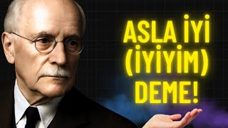 Eğer sana 'Nasılsın?' diye sorarlarsa — SÖYLEME! Gücünü kaybediyorsun | Carl Jun