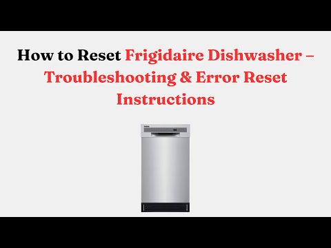 How to Reset Frigidaire Dishwasher – Troubleshooting & Error Reset Instructions
