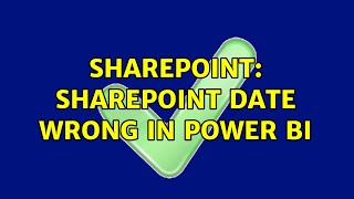 Sharepoint: SharePoint Date wrong in Power Bi