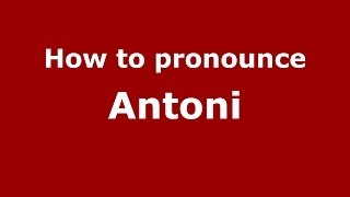 How to pronounce Antoni