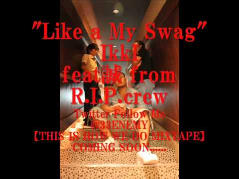 IkkI feat誠　fromR I P crew  Like a My Swag