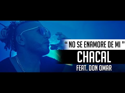 No Se Enamore De Mi - Chacal Ft. Don Omar "REGGAETON 2017"