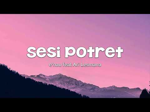 eńau feat Ari Lesmana - Sesi Potret || LIRIK