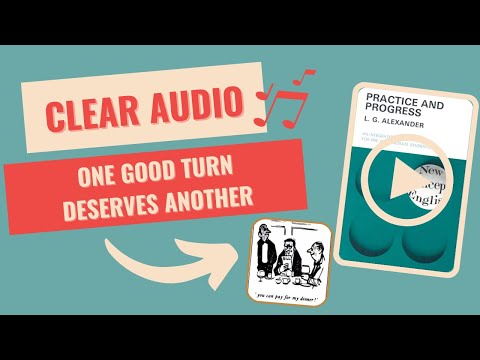 ONE GOOD TURN DESERVES ANOTHER - NEW CONCEPT ENGLISH 2 - PRACTICE AND PROGRESS