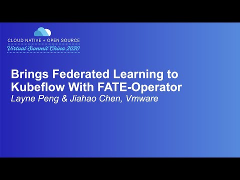Brings Federated Learning to Kubeflow With FATE-Operator - Layne Peng & Jiahao Chen, VMware