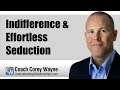 Indifference Effortless Seduction