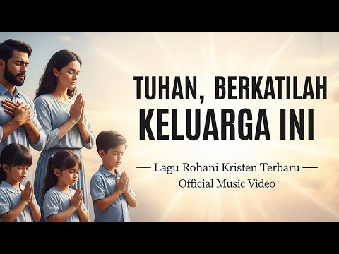 Tuhan, Berkati Keluarga Ini | Lagu Rohani Kristen Terbaru 2025- Official Music   Video
