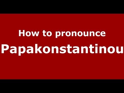 How to Pronounce Papakonstantinou - PronounceNames.com