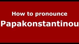 How to pronounce Papakonstantinou