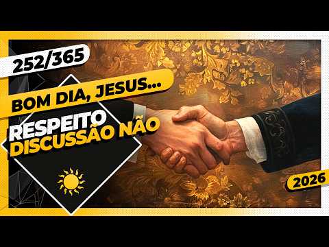 RESPEITO: DISCUSSÃO NÃO – Bom dia, Jesus! 252/365 (2026)