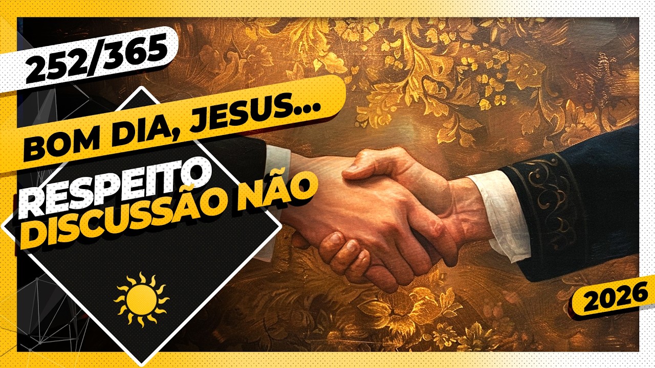RESPEITO: DISCUSSÃO NÃO - Bom dia, Jesus! 252/365 (2026)