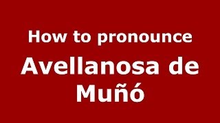 How to pronounce Avellanosa De Muñó