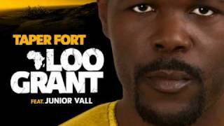 LOO GRANT feat JUNIOR VALL - TAPER FORT