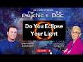 Do You Eclipse Your Light | The Psychic and The Doc with Mark Anthony and Dr. Pat Baccili