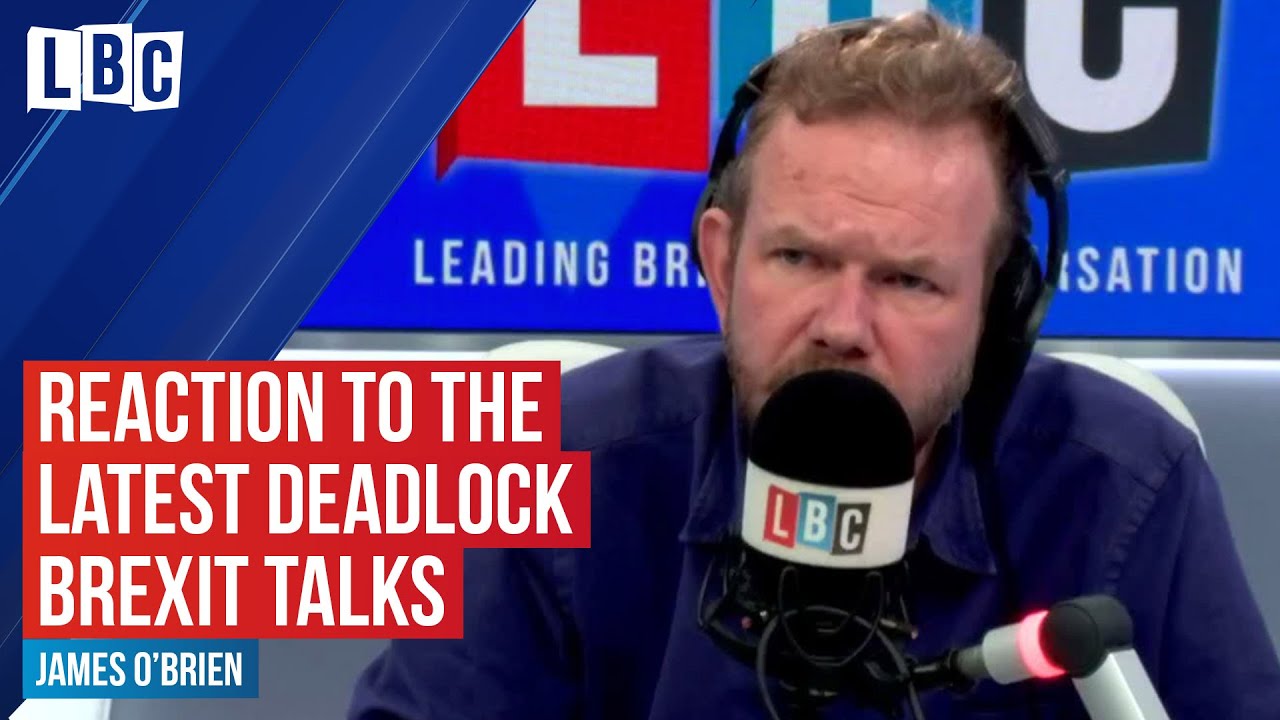 James O'Brien's reaction to the latest deadlock Brexit talks | LBC