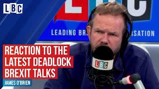 James O'Brien's reaction to the latest deadlock Brexit talks | LBC