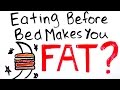 Will Eating Before Bed Make You Fat Eating Late At Night Truth
