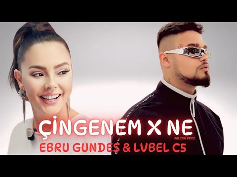EBRU GÜNDEŞ & LVBEL C5 | ÇİNGENEM x NE! (mix) [feat.FalconProd]